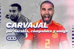Carvajal, según Sarabia: mandos rotos de la Play… y la venganza del 'paluego'