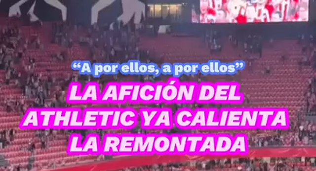 Con el grito de, «A por ellos, a por ellos», San Mames confía en la remontada.